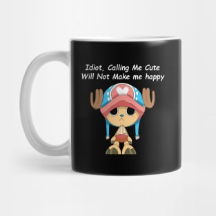 Idiot, Calling Me Cute Will Not Make me happy Mug